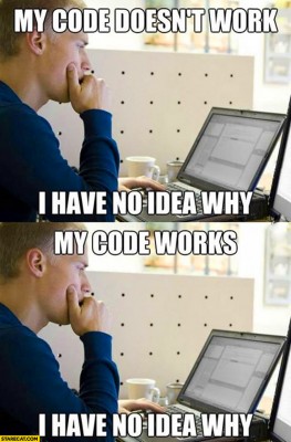 my-code-doesnt-work-i-have-no-idea-why-my-code-works.jpg